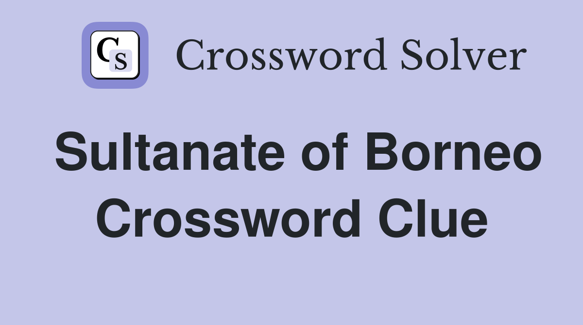 Sultanate of Borneo Crossword Clue Answers Crossword Solver